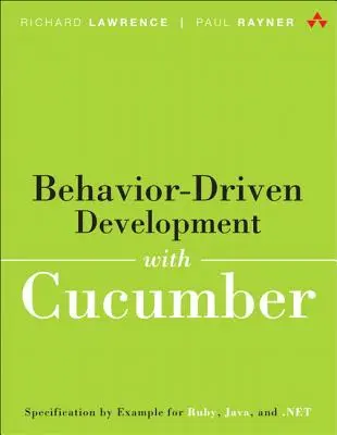 Behavior-Driven Development with Cucumber : Better Collaboration for Better Software (Développement piloté par le comportement avec Cucumber : une meilleure collaboration pour de meilleurs logiciels) - Behavior-Driven Development with Cucumber: Better Collaboration for Better Software