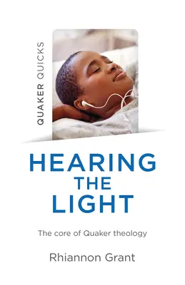 Quaker Quicks - Entendre la lumière : Le cœur de la théologie quaker - Quaker Quicks - Hearing the Light: The Core of Quaker Theology