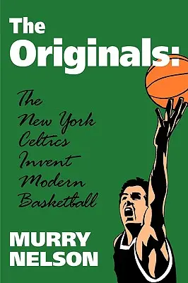The Originals : Les Celtics de New York inventent le basket-ball moderne - The Originals: New York Celtics Invent Modern Basketball