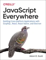 JavaScript Everywhere : Construire des applications multiplateformes avec Graphql, React, React Native et Electron - JavaScript Everywhere: Building Cross-Platform Applications with Graphql, React, React Native, and Electron