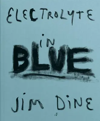 Jim Dine : Electrolyte en bleu - Jim Dine: Electrolyte in Blue