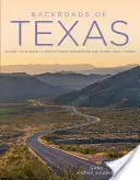 Backroads of Texas : Le long des routes qui mènent à des paysages à couper le souffle et à des petites villes originales - Backroads of Texas: Along the Byways to Breathtaking Landscapes and Quirky Small Towns