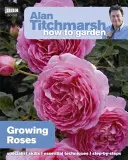 Alan Titchmarsh Comment jardiner : Cultiver des roses - Alan Titchmarsh How to Garden: Growing Roses