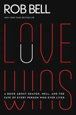 L'amour gagne : Un livre sur le ciel, l'enfer et le destin de chaque personne qui a jamais vécu - Love Wins: A Book about Heaven, Hell, and the Fate of Every Person Who Ever Lived