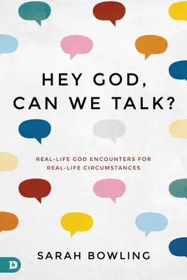 Hey God, Can We Talk ? Des rencontres avec Dieu dans la vraie vie pour des circonstances de la vraie vie - Hey God, Can We Talk?: Real-Life God Encounters for Real-Life Circumstances