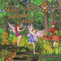 Le jardin magique de Laburnum Cottage - The Magical Garden at Laburnum Cottage