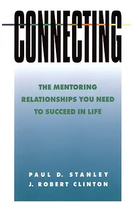 Se connecter : Les relations de mentorat dont vous avez besoin pour réussir dans la vie - Connecting: The Mentoring Relationships You Need to Succeed in Life