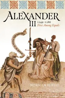 Alexandre III, 1249-1286 : Premier parmi les égaux - Alexander III, 1249-1286: First Among Equals