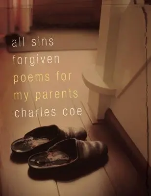 Tous les péchés pardonnés : Poèmes pour mes parents - All Sins Forgiven: Poems for My Parents