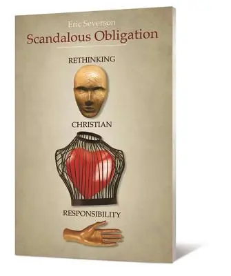 L'obligation scandaleuse : Repenser la responsabilité chrétienne - Scandalous Obligation: Rethinking Christian Responsibility