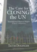 Les arguments en faveur de la fermeture de l'ONU : les droits de l'homme internationaux - une étude de l'hypocrisie - The Case for Closing the U.N: International Human Rights - A Study in Hypocrisy