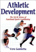 Développement athlétique - L'art et la science de la préparation sportive fonctionnelle - Athletic Development - The Art & Science of Functional Sports Conditioning