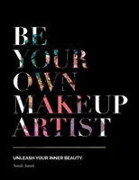 Soyez votre propre maquilleur : Libérez votre beauté intérieure - Be Your Own Makeup Artist: Unleash Your Inner Beauty