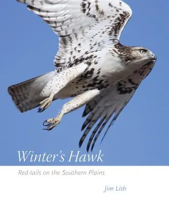 Le faucon de l'hiver : Les queues rouges dans les plaines du Sud - Winter's Hawk: Red-Tails on the Southern Plains