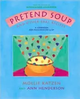 Pretend Soup and Other Real Recipes : Un livre de cuisine pour les enfants d'âge préscolaire et plus - Pretend Soup and Other Real Recipes: A Cookbook for Preschoolers and Up