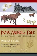 Comment parlent les animaux : Et autres études agréables sur les oiseaux et les bêtes - How Animals Talk: And Other Pleasant Studies of Birds and Beasts