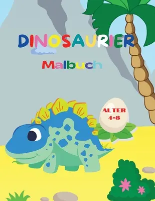 Dinosaurier-Malbuch : Fantastisches Dinosaurier-Malbuch for Jungen and Mdchen - Erstaunliche jurassische prhistorische Tiere - Mein erstes - Dinosaurier-Malbuch: Fantastisches Dinosaurier-Malbuch fr Jungen und Mdchen - Erstaunliche jurassische prhistorische Tiere - Mein erstes