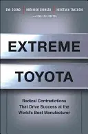 Extreme Toyota : Les contradictions radicales qui font le succès du meilleur constructeur au monde - Extreme Toyota: Radical Contradictions That Drive Success at the World's Best Manufacturer