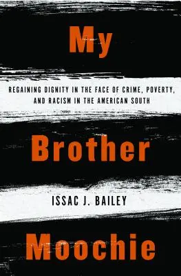 Mon frère Moochie : Retrouver sa dignité face au crime, à la pauvreté et au racisme dans le sud des États-Unis - My Brother Moochie: Regaining Dignity in the Face of Crime, Poverty, and Racism in the American South