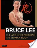 Bruce Lee, l'art d'exprimer le corps humain - Bruce Lee the Art of Expressing the Human Body