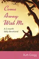 Come Away With Me - Un dévotionnel quotidien de 3 mois - Come Away With Me - A 3-month daily devotional