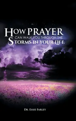 Comment la prière peut vous accompagner dans les tempêtes de votre vie - How Prayer Can Walk You Through the Storms in Your Life