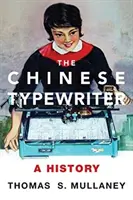 La machine à écrire chinoise : Une histoire - The Chinese Typewriter: A History
