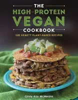 Le livre de cuisine végétalien à haute teneur en protéines : 125+ recettes à base de plantes - The High-Protein Vegan Cookbook: 125+ Hearty Plant-Based Recipes