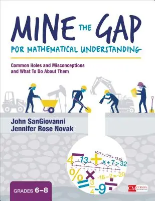 Combler les lacunes dans la compréhension des mathématiques, 6e à 8e année : lacunes et idées fausses courantes et ce qu'il faut faire pour y remédier - Mine the Gap for Mathematical Understanding, Grades 6-8: Common Holes and Misconceptions and What to Do about Them