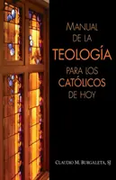 Manuel de théologie pour les catholiques d'aujourd'hui - Manual de la Teologa Para Los Catlicos de Hoy