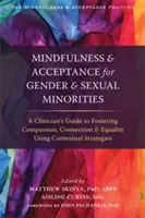 Mindfulness et acceptation pour les minorités sexuelles et de genre : Guide à l'usage des cliniciens pour favoriser la compassion, la connexion et l'égalité à l'aide d'une approche contextuelle de la pleine conscience. - Mindfulness and Acceptance for Gender and Sexual Minorities: A Clinician's Guide to Fostering Compassion, Connection, and Equality Using Contextual St