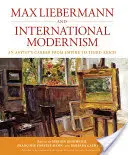 Max Liebermann et le modernisme international : La carrière d'un artiste de l'Empire au Troisième Reich - Max Liebermann and International Modernism: An Artist's Career from Empire to Third Reich
