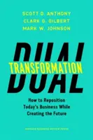 La double transformation : Comment repositionner l'entreprise d'aujourd'hui tout en créant l'avenir - Dual Transformation: How to Reposition Today's Business While Creating the Future