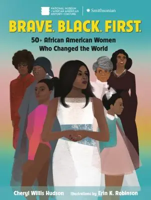 Courageux. Noir. Première.. : 50+ femmes afro-américaines qui ont changé le monde - Brave. Black. First.: 50+ African American Women Who Changed the World