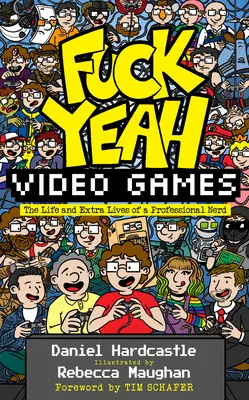 Fuck Yeah, Video Games : La vie et les extra-vies d'un nerd professionnel - Fuck Yeah, Video Games: The Life and Extra Lives of a Professional Nerd