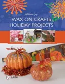 Wax on Crafts Holiday Projects (en anglais) - Wax on Crafts Holiday Projects