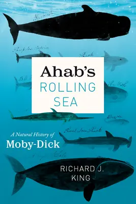 La mer roulante d'Ahab : Une histoire naturelle de Moby-Dick - Ahab's Rolling Sea: A Natural History of Moby-Dick