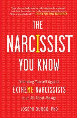 Le narcissique que vous connaissez : Se défendre contre les narcissiques extrêmes à une époque où tout tourne autour de moi - The Narcissist You Know: Defending Yourself Against Extreme Narcissists in an All-About-Me Age