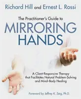 Le guide du praticien pour les mains en miroir : Une thérapie adaptée au client qui facilite la résolution naturelle des problèmes et la guérison du corps et de l'esprit - The Practitioner's Guide to Mirroring Hands: A Client-Responsive Therapy That Facilitates Natural Problem-Solving and Mind-Body Healing