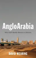 Angloarabia : L'importance des richesses du Golfe pour la Grande-Bretagne - Angloarabia: Why Gulf Wealth Matters to Britain