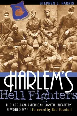 Les combattants de l'enfer de Harlem : Le 369e régiment d'infanterie afro-américain pendant la Première Guerre mondiale - Harlem's Hell Fighters: The African-American 369th Infantry in World War I