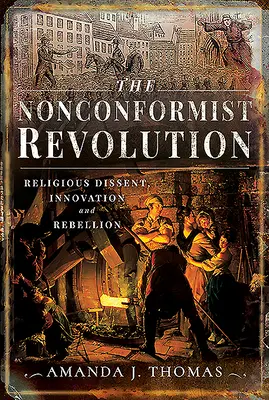 La révolution non-conformiste : Dissidence religieuse, innovation et rébellion - The Nonconformist Revolution: Religious Dissent, Innovation and Rebellion