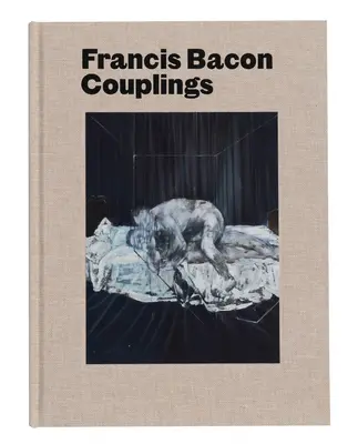 Francis Bacon : Couplages - Francis Bacon: Couplings