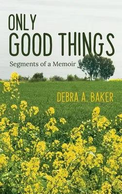 Seules les bonnes choses : Segments d'un mémoire - Only Good Things: Segments of a Memoir