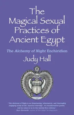 Les pratiques sexuelles magiques de l'Égypte ancienne : L'alchimie de l'Enchiridion nocturne - The Magical Sexual Practices of Ancient Egypt: The Alchemy of Night Enchiridion