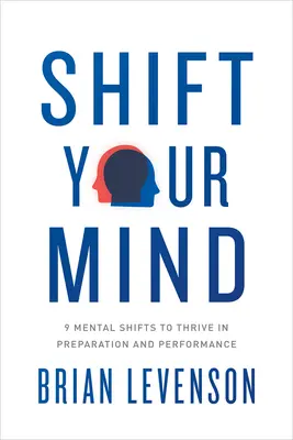 Shift Your Mind : 9 changements mentaux pour réussir dans la préparation et la performance - Shift Your Mind: 9 Mental Shifts to Thrive in Preparation and Performance