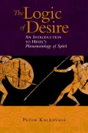 La logique du désir : une introduction à la phénoménologie de l'esprit de Hegel - The Logic of Desire: An Introduction to Hegel's Phenomenology of Spirit