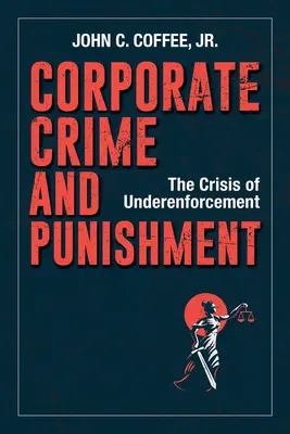 Crime et châtiment en entreprise : La crise de l'application insuffisante de la loi - Corporate Crime and Punishment: The Crisis of Underenforcement