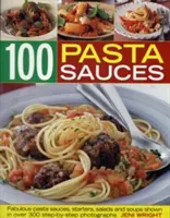 100 Pasta Sauces : De fabuleuses sauces pour pâtes, entrées, salades et soupes - 100 Pasta Sauces: Fabulous Pasta Sauces, Starters, Salads and Soups