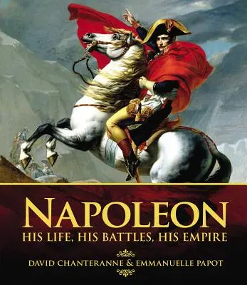 Napoléon : sa vie, ses batailles, son empire - Napoleon: His Life, His Battles, His Empire